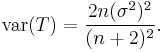 \mathrm{var}(T)=\frac{2n(\sigma^2)^2}{(n%2B2)^2}.