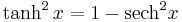 \tanh ^{2}x=1-\operatorname{sech}^{2}x