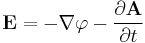 \mathbf{E} = - \nabla \varphi - \dfrac{\partial \mathbf{A}}{\partial t}