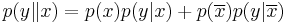 p(y\|x) = p(x)p(y|x) %2B p(\overline{x})p(y|\overline{x})