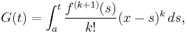 
 G(t) = \int_a^t \frac{f^{(k%2B1)}(s)}{k!} (x-s)^k \, ds,
