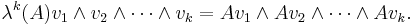  \lambda^k(A) v_1 \wedge v_2 \wedge \cdots \wedge v_k = Av_1 \wedge Av_2 \wedge \cdots \wedge Av_k.