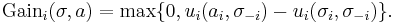 \text{Gain}_i(\sigma,a) = \max \{0, u_i(a_i, \sigma_{-i}) - u_i(\sigma_{i}, \sigma_{-i})\}.\ 