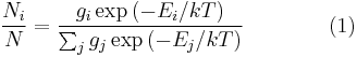 
\frac{N_i}{N} = \frac{g_i \exp\left(-E_i/kT \right) } { \sum_{j}^{} g_j \,{\exp\left(-E_j/kT\right)} }
\qquad\qquad (1)