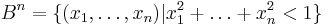  B^n = \{(x_1,\ldots,x_n) | x_1^2%2B\ldots%2Bx_n^2 < 1\}