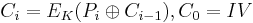 C_i = E_K(P_i \oplus C_{i-1}), C_0 = IV