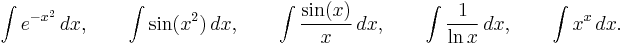 \int e^{-x^2}\,dx,\qquad \int \sin(x^2)\,dx, \qquad\int \frac{\sin(x)}{x}\,dx,\qquad \int\frac{1}{\ln x}\,dx,\qquad \int x^{x}\,dx.