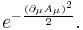  e^{- {(\partial_\mu A_\mu)^2\over 2}}.