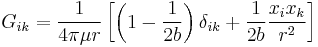 G_{ik}=
\frac{1}{4\pi\mu r}\left[
\left(1-\frac{1}{2b}\right)\delta_{ik}%2B\frac{1}{2b}\frac{x_i x_k}{r^2}
\right]
\,\!