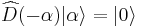 \widehat{D}(-\alpha)|\alpha\rangle = |0\rangle