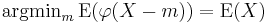 \mathrm{argmin}_m\,\mathrm{E}(\varphi(X - m)) = \mathrm{E}(X)\,