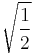 \sqrt{\frac{1}{2}}