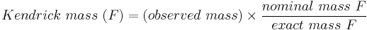 Kendrick~mass~(F) = (observed~mass) \times \frac{nominal~mass~F}{exact~mass~F}~