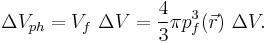 \Delta V_{ph} = V_f  \ \Delta V = \frac{4}{3}\pi p_{f}^3(\vec{r}) \ \Delta V .