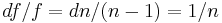 df/f=dn/(n-1)=1/n