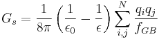 
G_{s} = \frac{1}{8\pi}\left(\frac{1}{\epsilon_{0}}-\frac{1}{\epsilon}\right)\sum_{i,j}^{N}\frac{q_{i}q_{j}}{f_{GB}}
