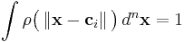   \int \rho \big ( \left \Vert \mathbf{x} - \mathbf{c}_i  \right \Vert \big ) \, d^n\mathbf{x} =1