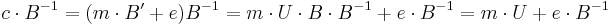  c \cdot B^{-1} = (m\cdot B^\prime %2Be)B^{-1} = m\cdot U\cdot B\cdot B^{-1} %2B e\cdot B^{-1} = m\cdot U %2B e\cdot B^{-1}