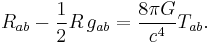 R_{ab} - {\textstyle 1 \over 2}R\,g_{ab} = {8 \pi G \over c^4} T_{ab}.\,