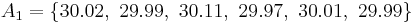 A_1=\{30.02,\ 29.99,\ 30.11,\ 29.97,\ 30.01,\ 29.99\}