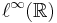 \ell^\infty(\mathbb{R})