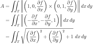 \begin{align}
A 
&{} = \iint_T \left\|\left(1, 0, {\partial f \over \partial x}\right)\times \left(0, 1, {\partial f \over \partial y}\right)\right\| dx\, dy \\
&{} = \iint_T \left\|\left(-{\partial f \over \partial x}, -{\partial f \over \partial y}, 1\right)\right\| dx\, dy \\
&{} = \iint_T \sqrt{\left({\partial f \over \partial x}\right)^2%2B\left({\partial f \over \partial y}\right)^2%2B1}\, \,  dx\, dy
\end{align}