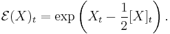 \mathcal{E}(X)_t=\exp \left ( X_t - \frac{1}{2} [X]_t \right ).