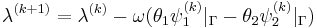 \lambda^{(k%2B1)} = \lambda^{(k)} - \omega(\theta_1\psi_1^{(k)}|_\Gamma - \theta_2\psi_2^{(k)}|_\Gamma)