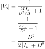 \begin{align}
  \left|V_o\right| &= \frac{1}{\frac{2LI_o}{D^2 V_i T}%2B1}\\
                   &= \frac{1}{\frac{2\left|I_o\right|}{D^2}%2B1}\\
                   &= \frac{D^2}{2\left|I_o\right|%2BD^2}
\end{align}