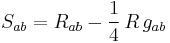  S_{ab} = R_{ab} - \frac{1}{4} \, R \, g_{ab}