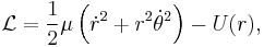 \mathcal{L}=\frac{1}{2} \mu \left(\dot r ^2 %2Br^2 \dot \theta ^2 \right) - U(r), 