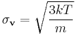 \sigma_{\mathbf{v}} = \sqrt{\frac{3kT}{m}}