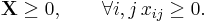 \mathbf{X} \geq 0, \qquad \forall i,j\, x_{ij} \geq 0.