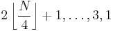 2 \left\lfloor\frac{N}{4}\right\rfloor %2B 1, \ldots, 3, 1