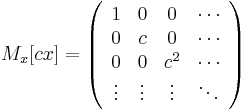 M_x[cx] = \left(\begin{array}{cccc}
1&0&0& \cdots \\
0&c&0& \cdots \\
0&0&c^2& \cdots \\
\vdots&\vdots&\vdots&\ddots
\end{array}\right)