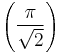 \left (\frac{\pi}{\sqrt{2}} \right)