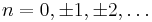 n=0,\pm 1,\pm 2,\dots