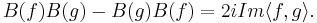  B(f)B(g)-B(g)B(f)=2iIm\langle f,g\rangle. \,