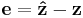 \mathbf{e}=\mathbf{\hat{z}}-\mathbf{z}