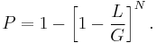 P = 1 - \left[1 - \frac{L}{G}\right]^N.