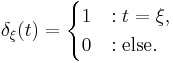 \delta_\xi(t) = \begin{cases}1 &: t=\xi , \\0 &: \mbox{else}.\end{cases}