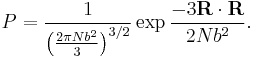 P = \frac{1}{\left (\frac{2 \pi N b^2}{3} \right )^{3/2}} \exp \frac {- 3\mathbf R \cdot \mathbf R}{2Nb^2}.