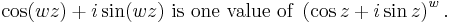 \cos (wz) %2B i \sin (wz) \text{ is one value of } \left(\cos z %2B i\sin z\right)^w.\,