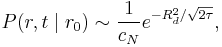 
P(r,t\mid r_0 ) \sim \frac{1}{c_N}  e^{-R_d^2/\sqrt{2\tau}},
