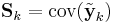 \textbf{S}_{k} = \textrm{cov}(\tilde{\textbf{y}}_k)