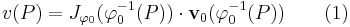 v(P) = J_{\varphi_0}(\varphi_0^{-1}(P))\cdot {\bold v}_0(\varphi_0^{-1}(P))\qquad(1) 