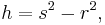 
h = s^2 - r^2, \,
