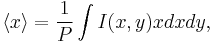  \langle x \rangle = \frac{1}{P} \int{I(x,y) x dx dy}, 