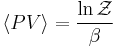 
\langle PV\rangle=\frac{\ln\mathcal{Z}}{\beta}
