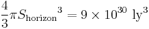 \frac{4}{3} \pi {S_\mathrm{horizon}}^3 = 9 \times 10^{30}\ \mathrm{ly}^3